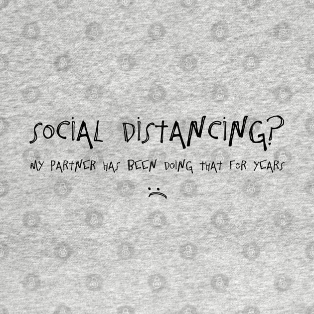 Social Distancing? My Partner Has Been Doing That For Years :( by TheWanderingFools